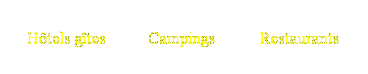Zone de Texte: Htels gtes
Campings
Restaurants
